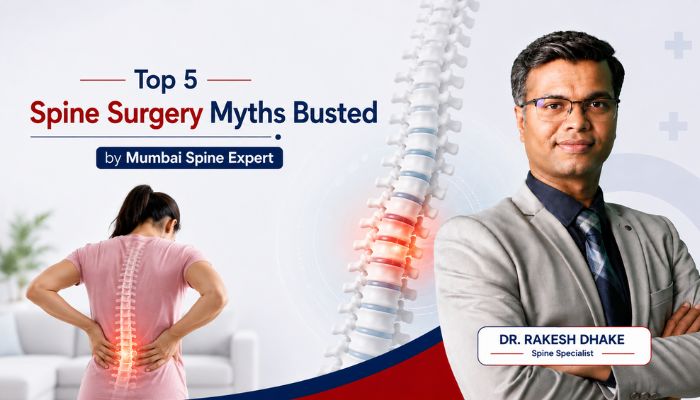Top 5 Spine Surgery Myths Busted by Mumbai Spine Expert